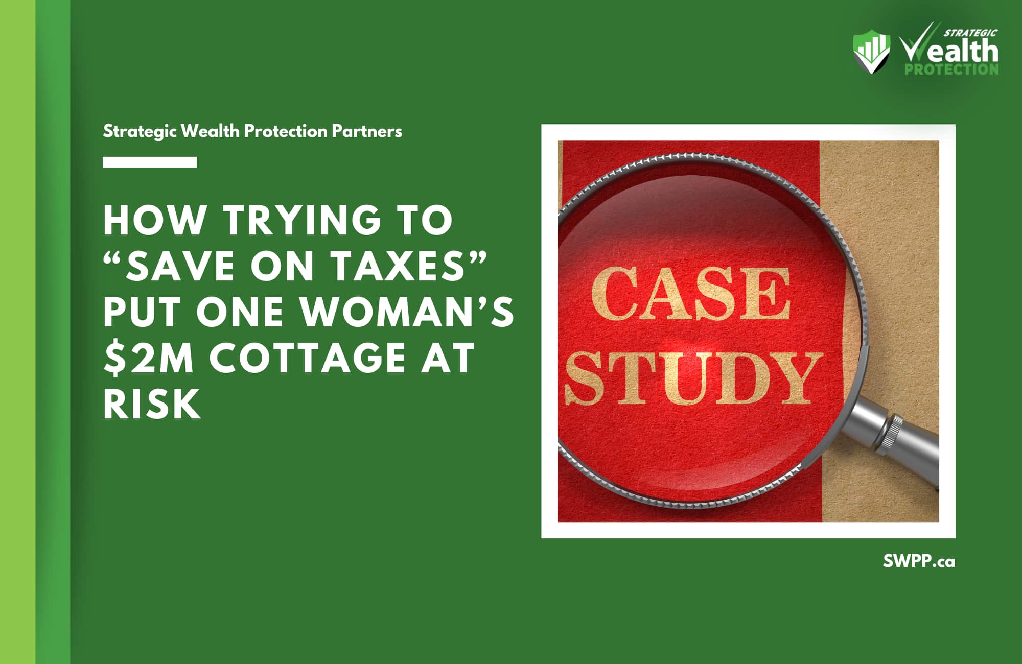 Case Study: How One Mother’s Attempt to “Save on Taxes” Put Her $2M Cottage at Risk