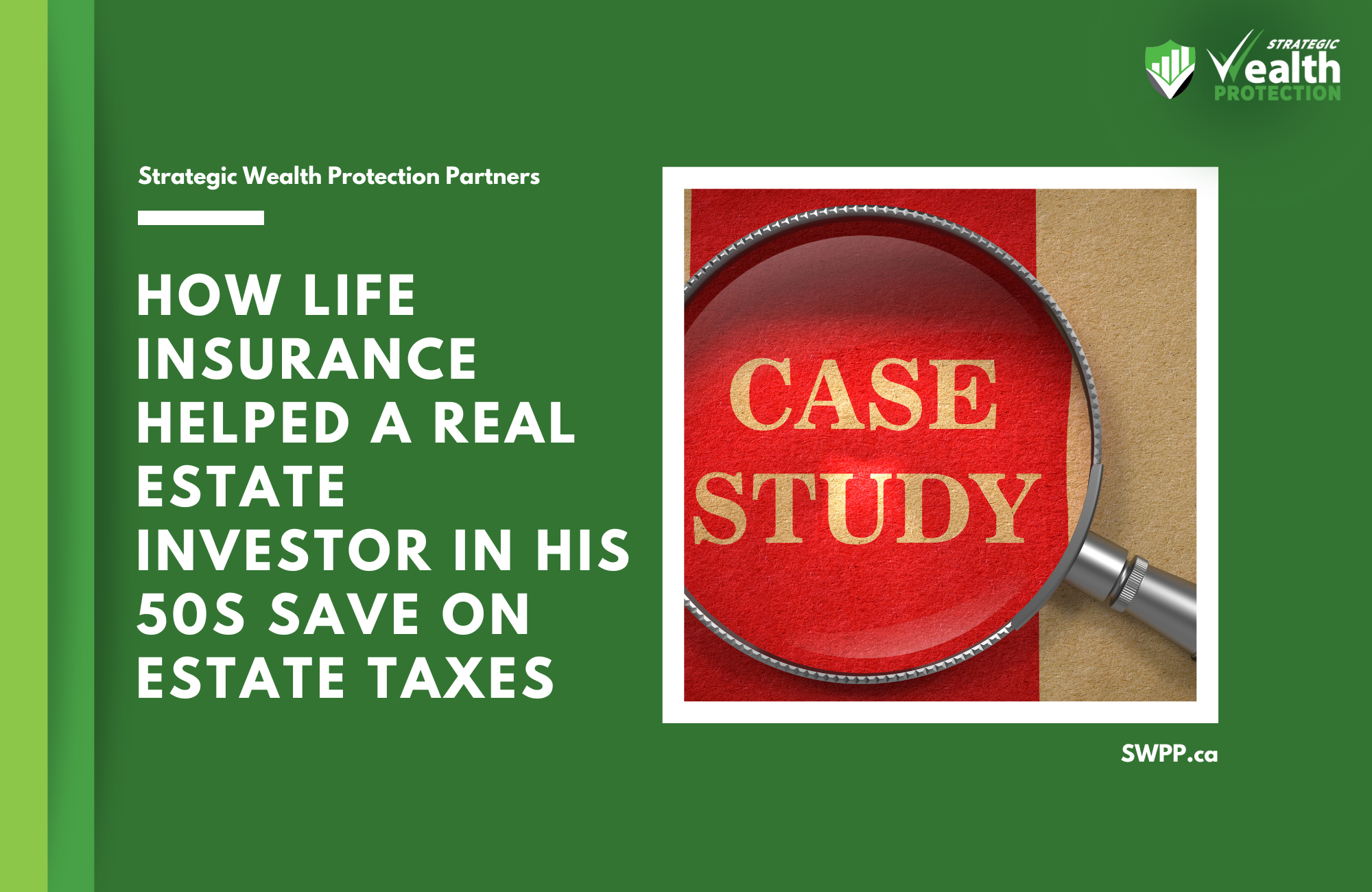 Case Study: Life Insurance as a Strategic Estate and Tax Planning Tool for a Real Estate Investor in His 50s
