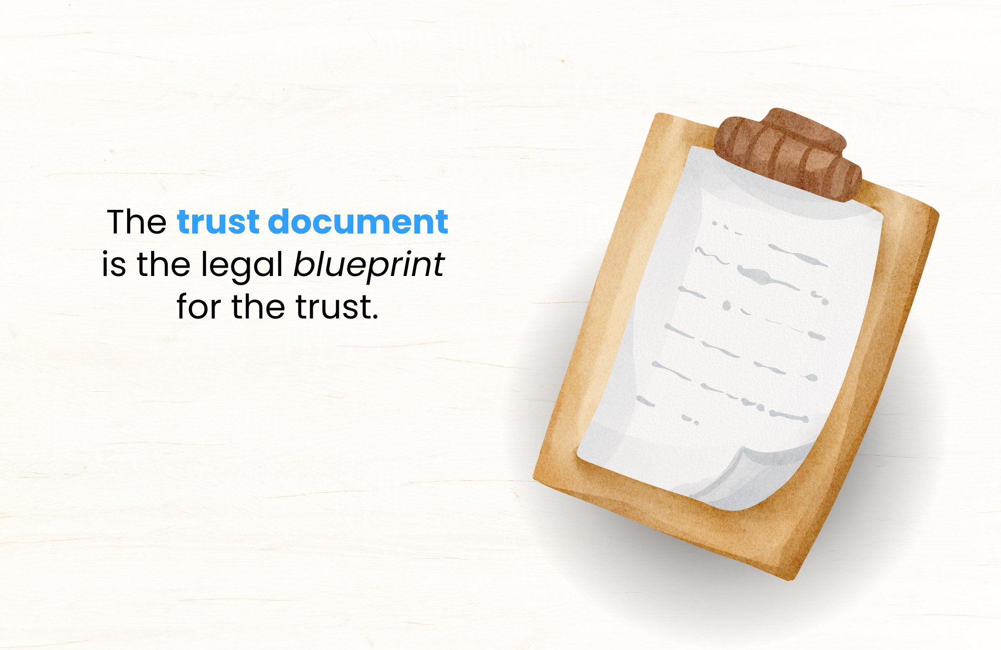 The trust document is the legal blueprint for the trust.