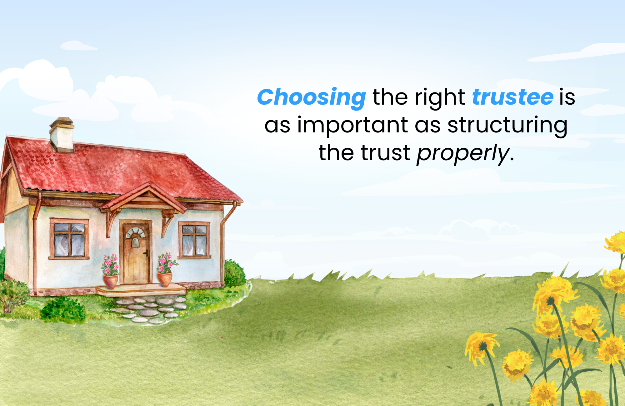 Choosing the right trustee is as important as structuring the trust properly.
