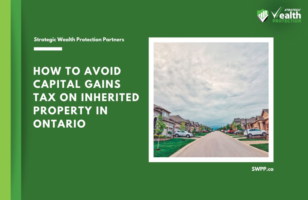 How to Avoid Capital Gains Tax on Inherited Property in Ontario