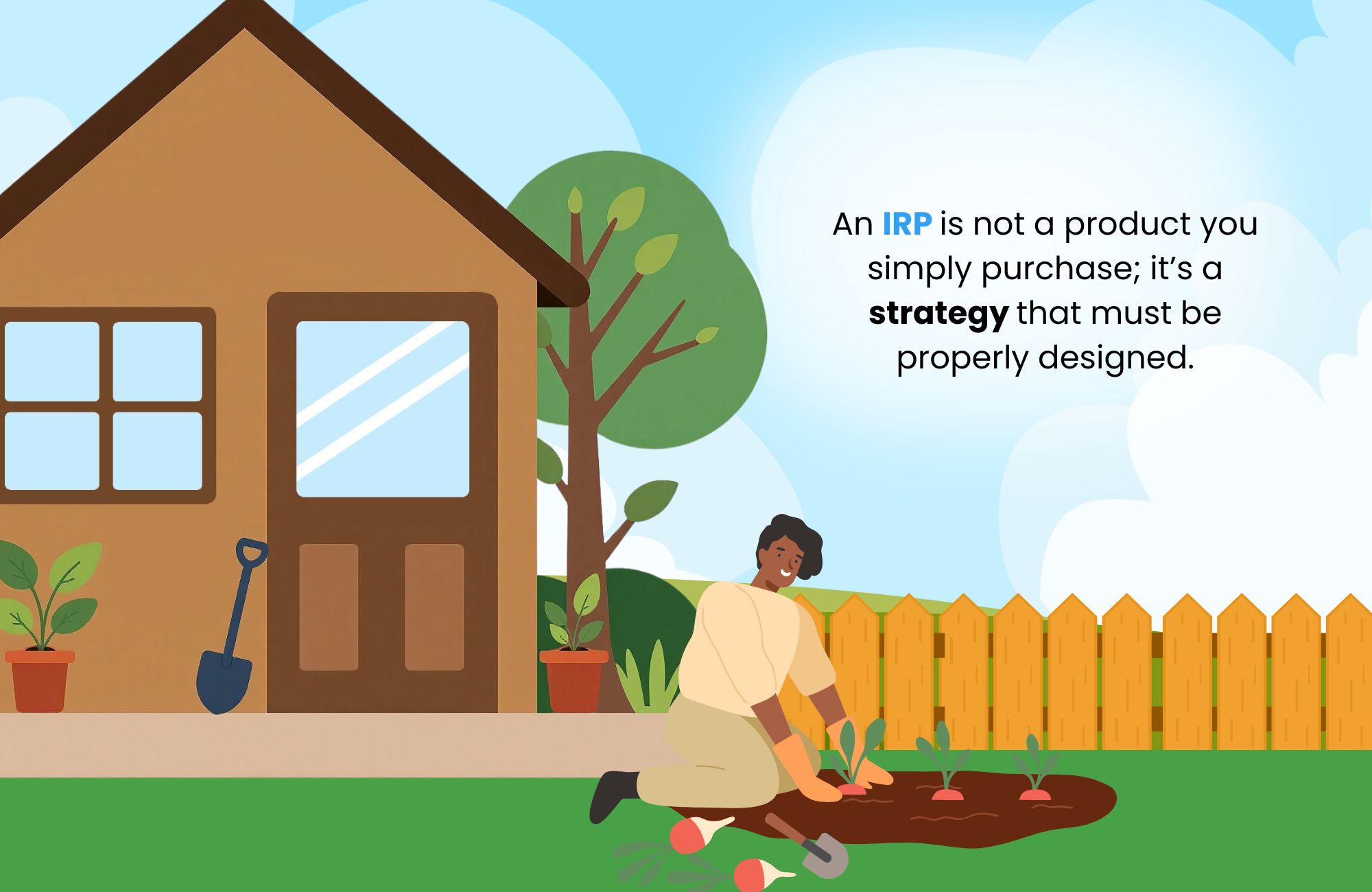 Who should use an IRP strategy?