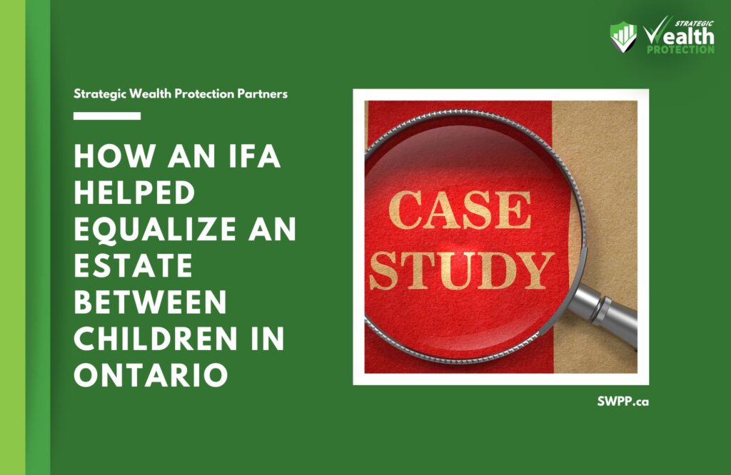 Case Study: How an IFA Helped Equalize an Estate Between Children in Ontario