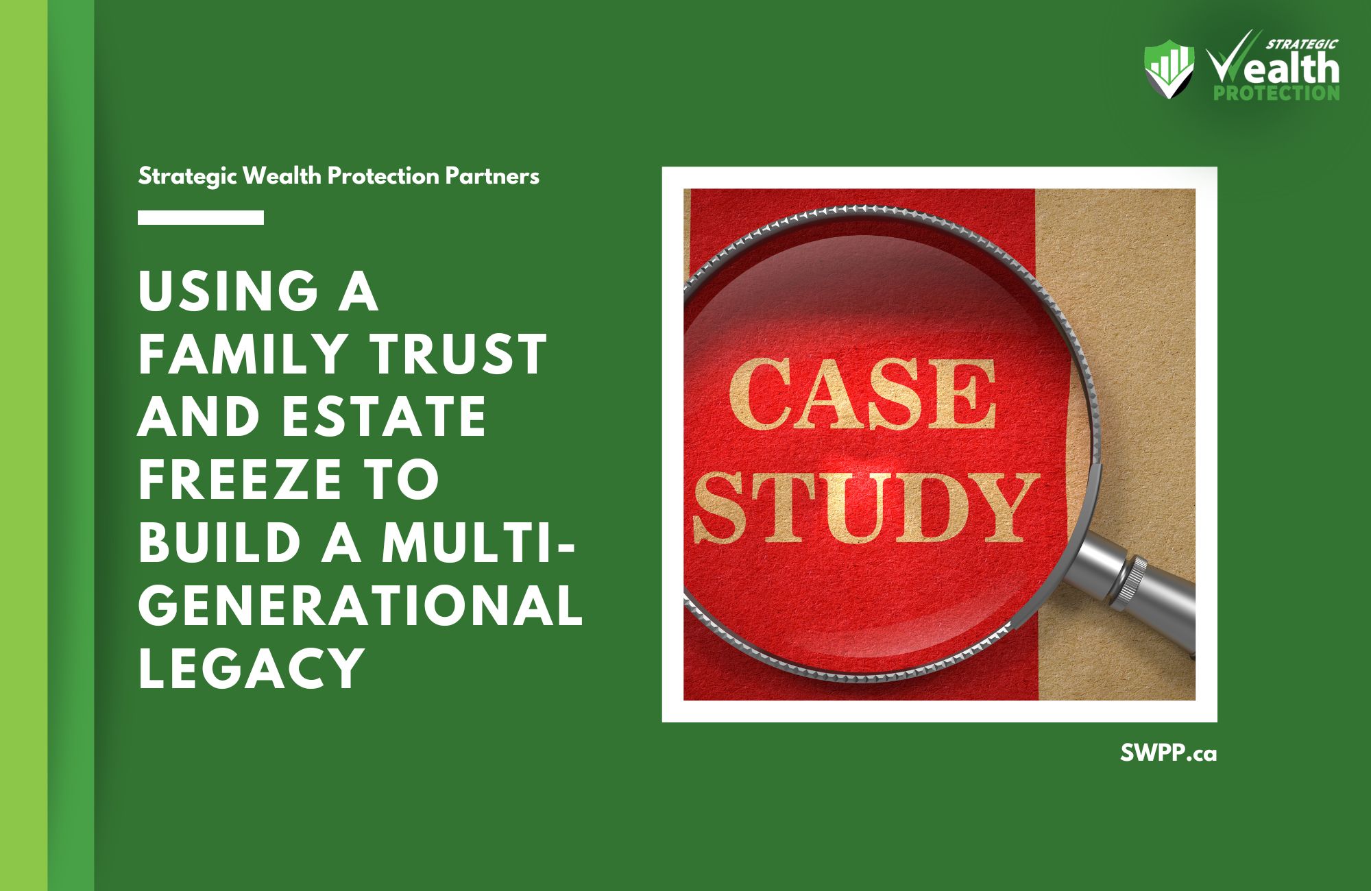 Case Study: Using a Family Trust and Estate Freeze to Preserve Multi-Generational Wealth in Ontario