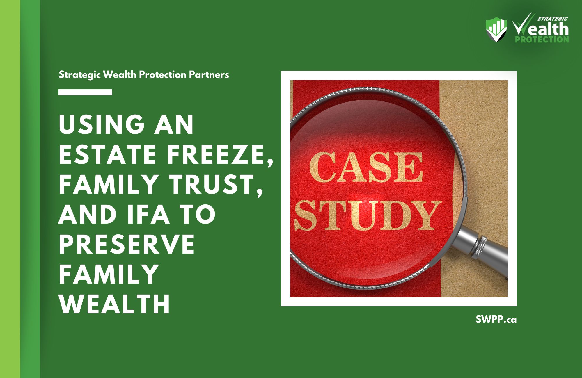 Case Study: Using an Estate Freeze, Family Trust, and IFA to Preserve Multi-Generational Wealth