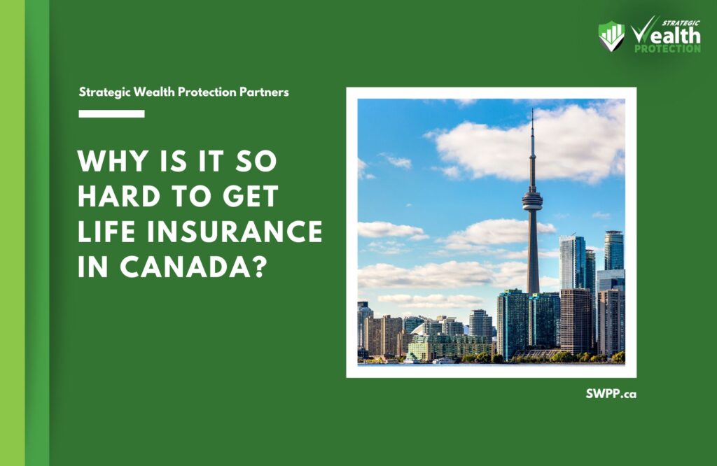 Why is it so hard to get life insurance in Canada?